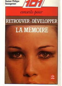 101 conseils pour retrouver et développer la mémoire - Dr Philippe Baumgartner